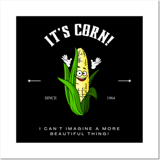 It's Corn I can't Imagine A More Beautiful Thing Posters and Art